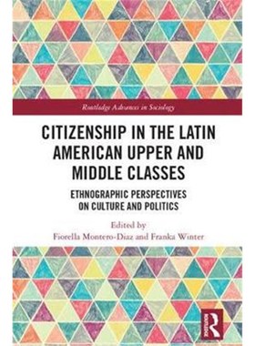 预订Citizenship in the Latin American Upper and Middle Classes:Ethnographic Perspectives on Culture and Politics