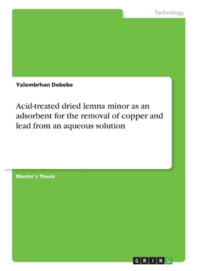 预订Acid-treated dried lemna minor as an adsorbent for the removal of copper and lead from an aqueous so
