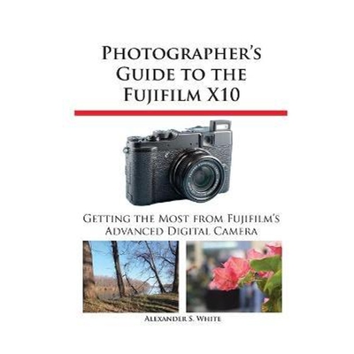 按需印刷不退不换Photographer's Guide to the Fujifilm X10[9781937986032]