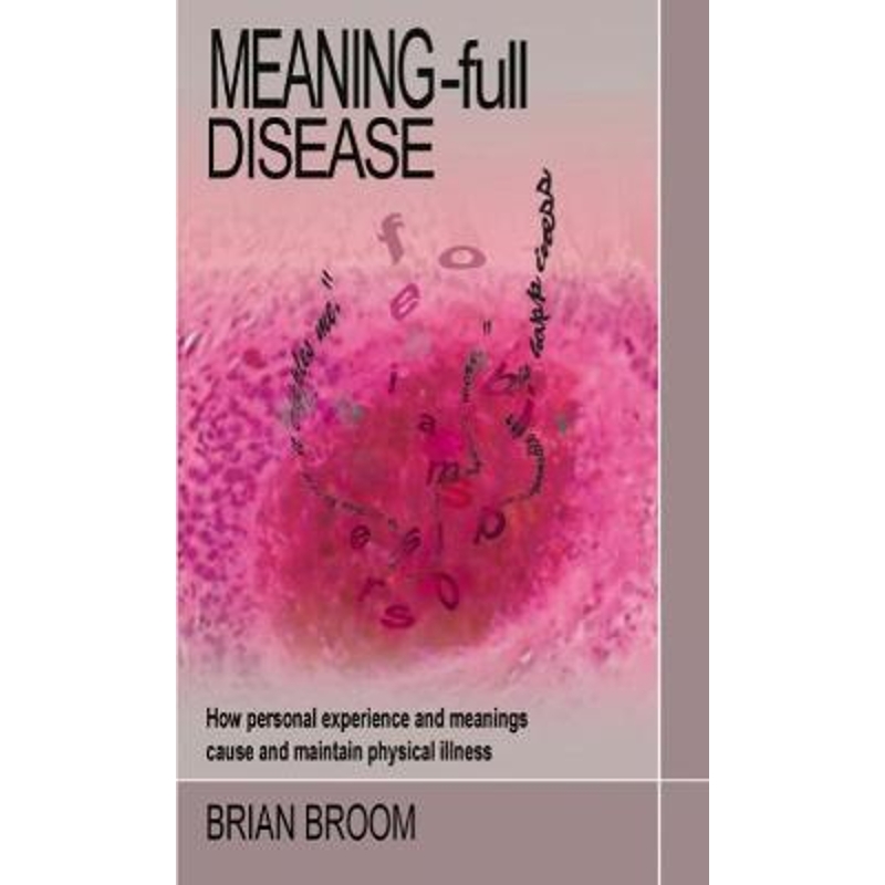 预订Meaning-Full Disease:How Personal Experience and Meanings Cause and Maintain Physical Illness