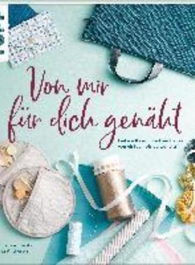 预订【德语】 Von mir für dich genäht:Liebevoll genähte Geschenke von einfach bis aufwe