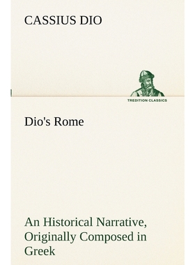 预订Dio's Rome, Volume 6 An Historical Narrative Originally Composed in Greek During The Reigns of Septi