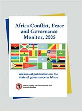 预订Africa Conflict, Peace and Governance Monitor, 2005. an Annual Publication on the State of Governance in Africa