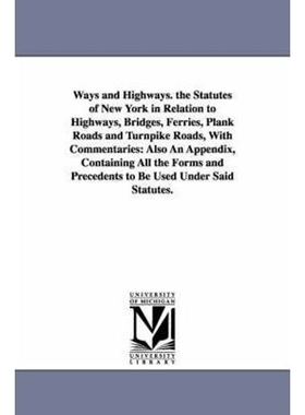 预订Ways and Highways. the Statutes of New York in Relation to Highways, Bridges, Ferries, Plank Roads and Turnpike Road