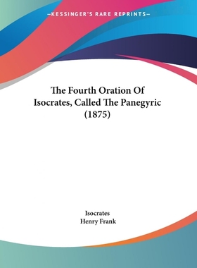 按需印刷The Fourth Oration Of Isocrates, Called The Panegyric (1875)[9781120031693]