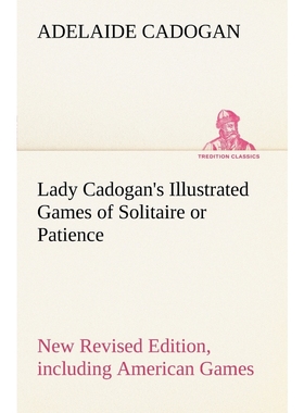 预订Lady Cadogan's Illustrated Games of Solitaire or Patience New Revised Edition, including American Ga