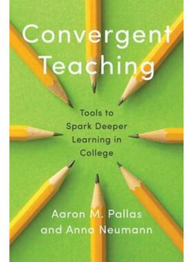 预订不退不换Convergent Teaching:Tools to Spark Deeper Learning in College