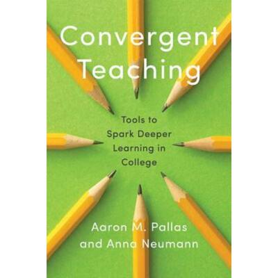 预订不退不换Convergent Teaching:Tools to Spark Deeper Learning in College