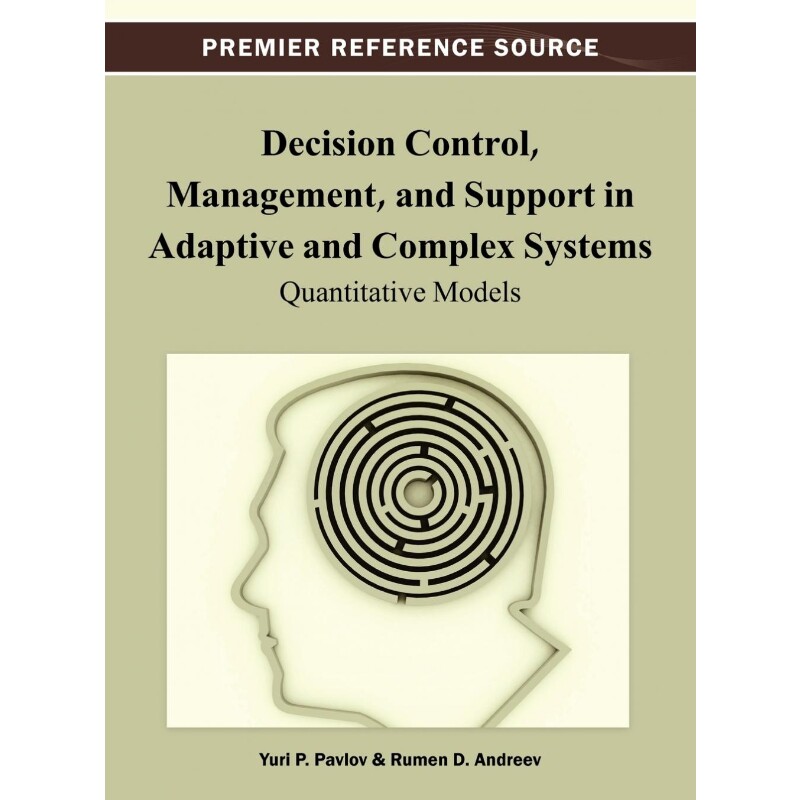 按需印刷不退不换Decision Control, Management, and Support in Adaptive and Complex Systems[9781466629677]