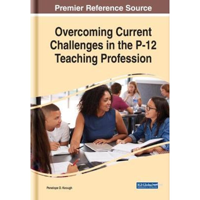 按需印刷不退不换Overcoming Current Challenges in the P-12 Teaching Profession[9781799811770]