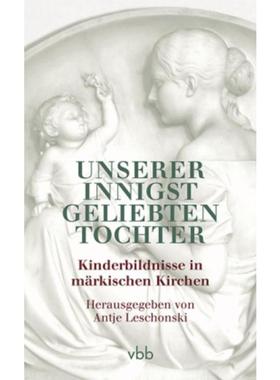 预订【德语】 Unserer innigst geliebten Tochter:Kinderbildnisse in märkischen Kirchen