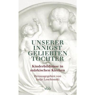 预订【德语】 Unserer innigst geliebten Tochter:Kinderbildnisse in märkischen Kirchen