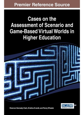 按需印刷Cases on the Assessment of Scenario and Game-Based Virtual Worlds in Higher Education[9781466644700]
