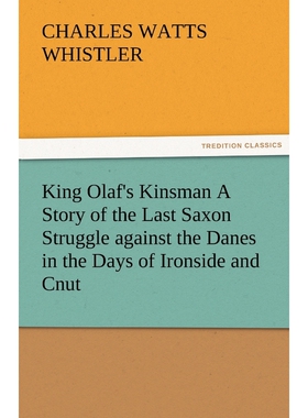 预订不退不换King Olaf's Kinsman A Story of the Last Saxon Struggle against the Danes in the Days of Ironside and