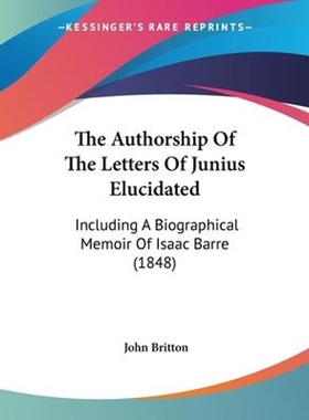 按需印刷The Authorship Of The Letters Of Junius Elucidated[9781104478858]
