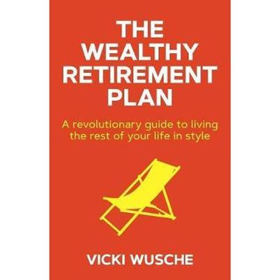 按需印刷The Wealthy Retirement Plan:A revolutionary guide to living the rest of your life in style[9781912615858]
