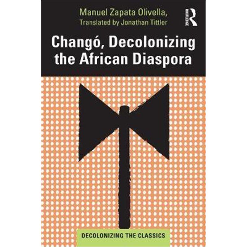 按需印刷不退不换Chango, Decolonizing the African Diaspora[9780367756543]