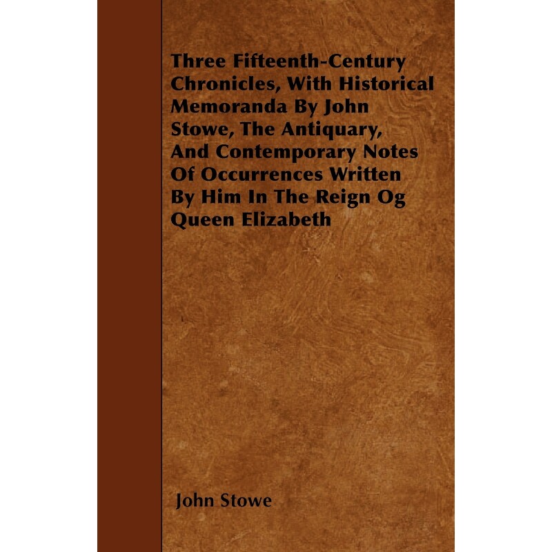预订不退不换Three Fifteenth-Century Chronicles, With Historical Memoranda By John Stowe, The Antiquary, And Cont