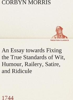 按需印刷An Essay towards Fixing the True Standards of Wit, Humour, Railery, Satire, and Ridicule (1744)[9783849504809]