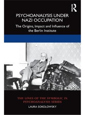 按需印刷不退不换Psychoanalysis Under Nazi Occupation:The Origins, Impact and Influence of the Berlin Institute[978103210