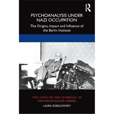 按需印刷不退不换Psychoanalysis Under Nazi Occupation:The Origins, Impact and Influence of the Berlin Institute[978103210