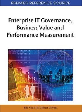 按需印刷不退不换Enterprise IT Governance, Business Value and Performance Measurement[9781605663463]