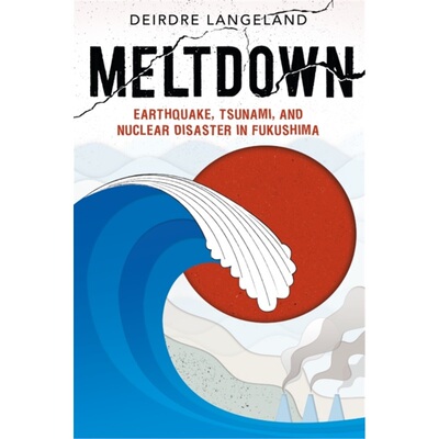 预订不退不换Meltdown: Earthquake, Tsunami, and Nuclear Disaster in Fukushima[9781626727007]