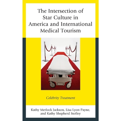 按需印刷The Intersection of Star Culture in America and International Medical Tourism[9780739186879]