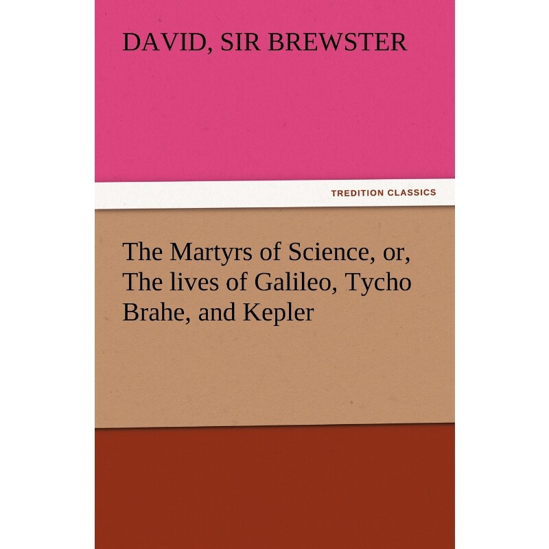 按需印刷不退不换The Martyrs of Science, Or, the Lives of Galileo, Tycho Brahe, and Kepler[9783847216827]
