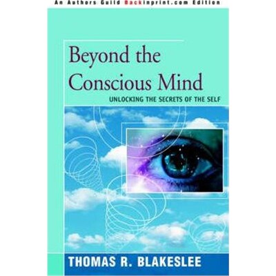 按需印刷不退不换Beyond the Conscious Mind:Unlocking the Secrets of the Self[9780595338481]