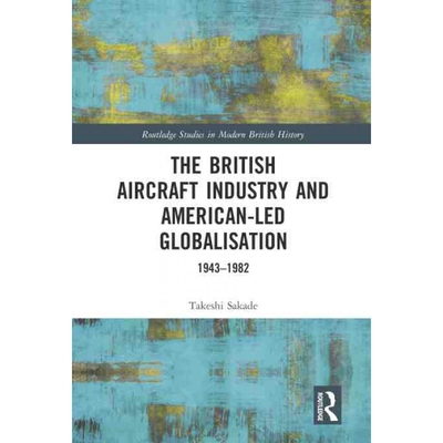 按需印刷不退不换TF The British Aircraft Industry and American led Globalisation[9780367651206]