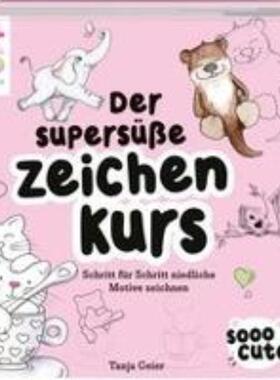 预订不退不换德语 Sooo Cute - Der supersü?e Zeichenkurs:Schritt für Schritt niedliche Motive zei