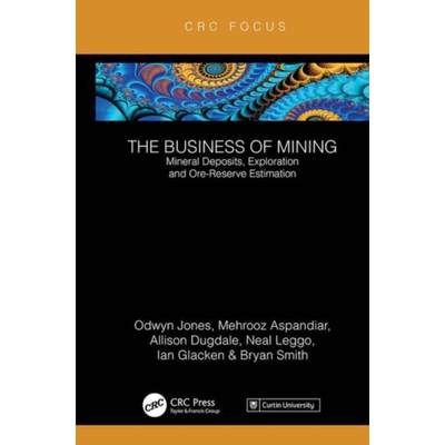 预订The Business of Mining:Mineral Deposits, Exploration and Ore-Reserve Estimation (Volume 3)