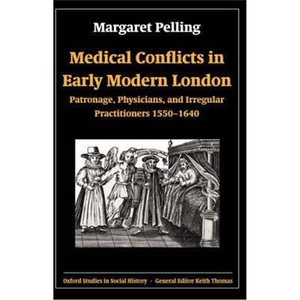 预订Medical Conflicts in Early Modern London:Patronage, Physicians, and Irregular Practitioners 1550-1640