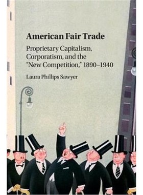 按需印刷American Fair Trade:Proprietary Capitalism, Corporatism, and the 'New Competition,' 1890-1940[9781107434073]