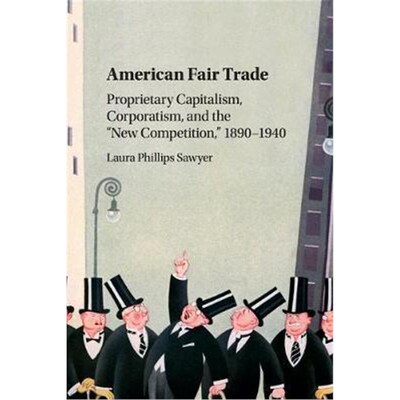 按需印刷不退不换American Fair Trade:Proprietary Capitalism, Corporatism, and the 'New Competition,' 1890-1940[9781107434