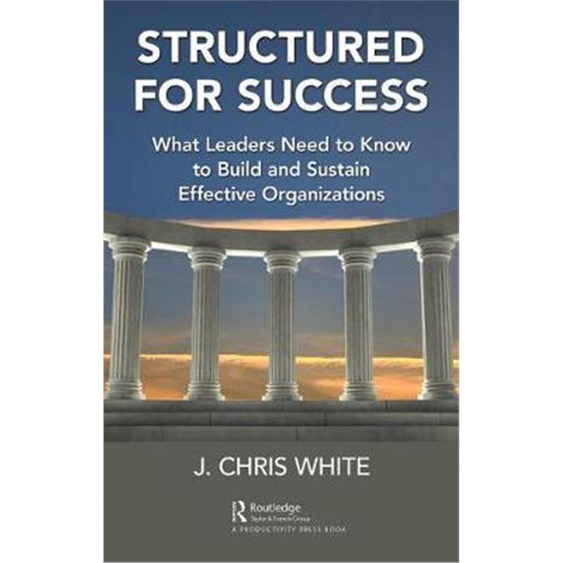 按需印刷不退不换Structured for Success:What Leaders Need to Know to Build and Sustain Effective Organizations[9781498764