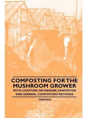预订Composting for the Mushroom Grower - With Chapters on Manure, Sanitation and General Composting Meth