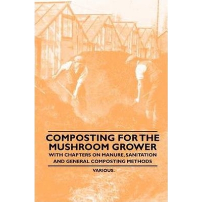 预订Composting for the Mushroom Grower - With Chapters on Manure, Sanitation and General Composting Meth