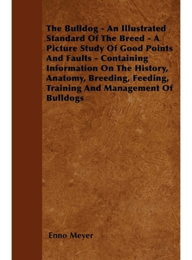 预订The Bulldog - An Illustrated Standard Of The Breed - A Picture Study Of Good Points And Faults - Con