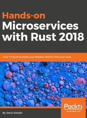 按需印刷不退不换Hands-On Microservices with Rust[9781789342758]