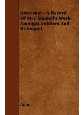 按需印刷Aldershot - A Record Of Mrs' Daniell's Work Amongst Soldiers And Its Sequel[9781446021552]