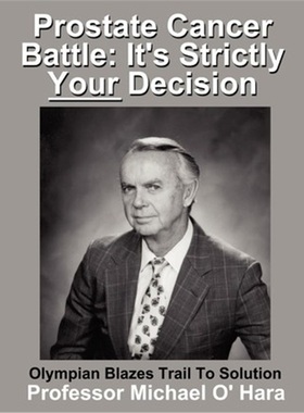 按需印刷Prostate Cancer Battle:It's Strictly Your Decision Olympian Blazes Trail to Solution[9780759649538]