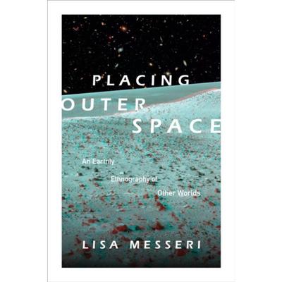 预订Placing Outer Space:An Earthly Ethnography of Other Worlds