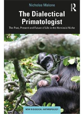 按需印刷不退不换The Dialectical Primatologist:The Past, Present and Future of Life in the Hominoid Niche[9780367211325]