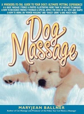 按需印刷不退不换Dog Massage:A Whiskers-To-Tail Guide to Your Dog's Ultimate Petting Experience[9780312267278]