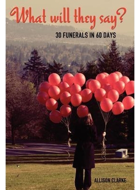 按需印刷What Will They Say? 30 Funerals in 60 Days[9781604946611]