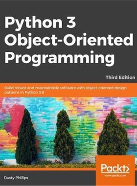 预订不退不换Python 3 Object-Oriented Programming:Build robust and maintainable software with object-oriented design patt
