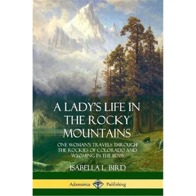 预订不退不换预订A Lady's Life in the Rocky Mountains:One Woman's Travels Through the Rockies of Colorado and Wyoming in