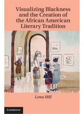 按需印刷Visualizing Blackness and the Creation of the African American Literary Tradition[9781107041585]